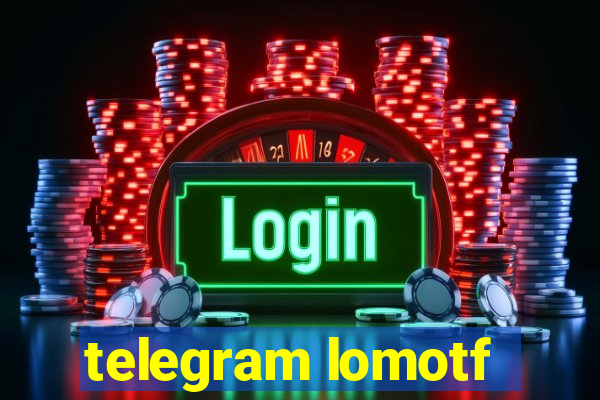 telegram lomotf